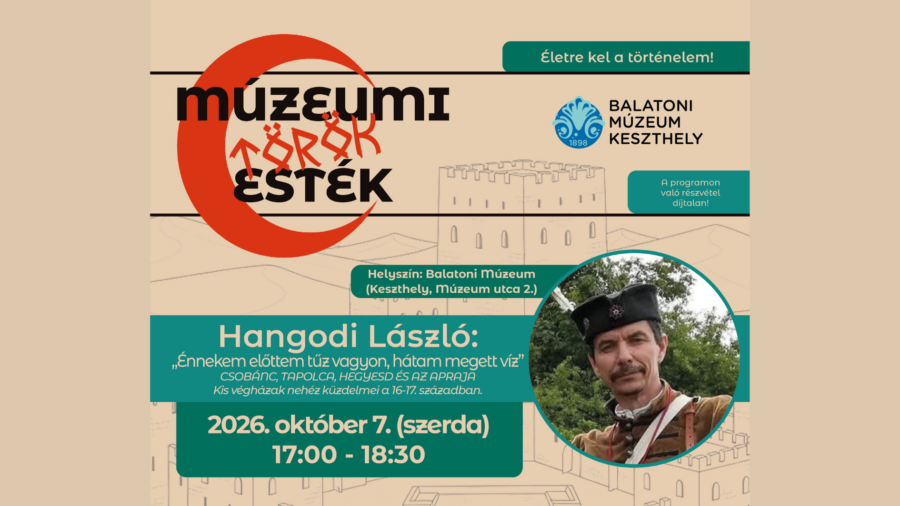 Múzeumi Török Esték - Hangodi László: „Énnekem előttem tűz vagyon, hátam megett víz”